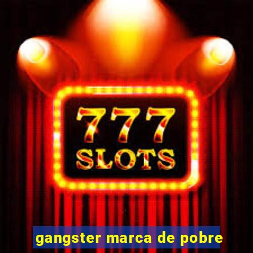gangster marca de pobre